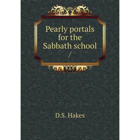 

Книга Pearly portals for the Sabbath school /