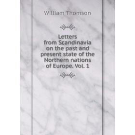 

Книга Letters from Scandinavia on the past and present state of the Northern nations of Europe. Vol. 1