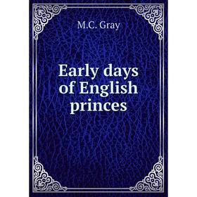 

Книга Early days of English princes