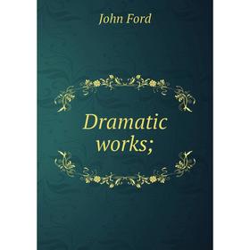 

Книга Dramatic works;