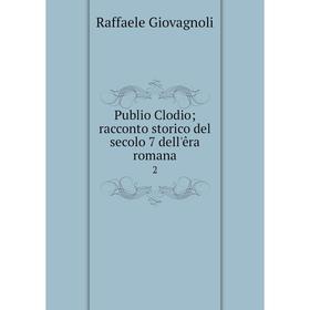 

Книга Publio Clodio; racconto storico del secolo 7 dell'êra romana 2