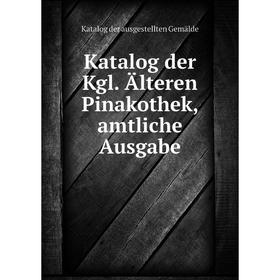 

Книга Katalog der Kgl. Älteren Pinakothek, amtliche Ausgabe