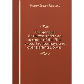 

Книга The genesis of Queensland: an account of the first exploring journeys and over Darling Downs.