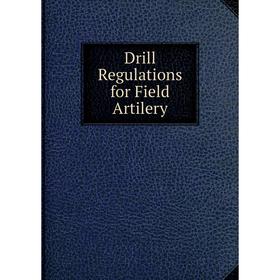 

Книга Drill Regulations for Field Artilery