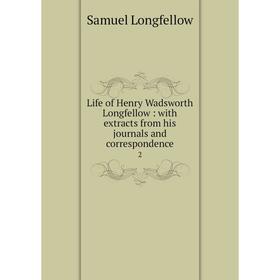 

Книга Life of Henry Wadsworth Longfellow: with extracts from his journals and correspondence 2