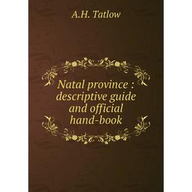 

Книга Natal province: descriptive guide and official hand-book