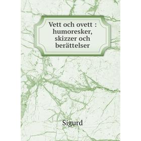 

Книга Vett och ovett: humoresker, skizzer och berättelser