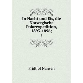 

Книга In Nacht und Eis, die Norwegische Polarexpedition, 1893-1896; 2