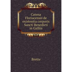 

Книга Catena Floriacensis de existentia corporis Sancti Benedicti in Galliis