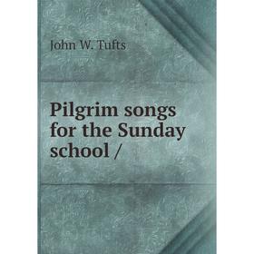 

Книга Pilgrim songs for the Sunday school /