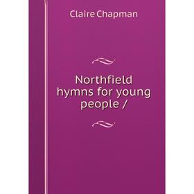 

Книга Northfield hymns for young people /