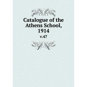 

Книга Catalogue of the Athens School, 1914 v.47