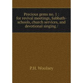 

Книга Precious gems no. 1: for revival meetings, Sabbath-schools, church services, and devotional singing /