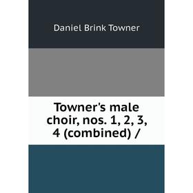 

Книга Towner's male choir, nos. 1, 2, 3, 4 (combined) /