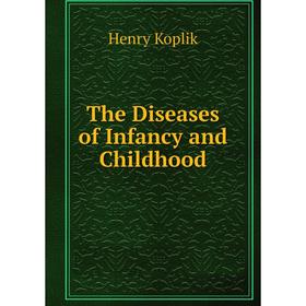 

Книга The Diseases of Infancy and Childhood