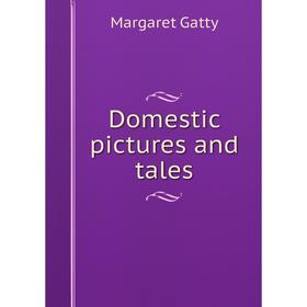 

Книга Domestic pictures and tales