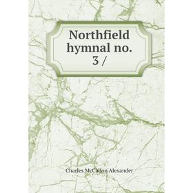 

Книга Northfield hymnal no. 3 /