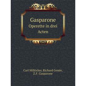 

Книга Gasparone Operette in drei Acten