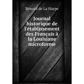

Книга Journal historique de l'établissement des Français à la Louisiane microforme