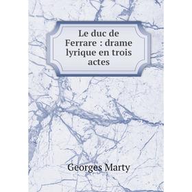 

Книга Le duc de Ferrare: drame lyrique en trois actes