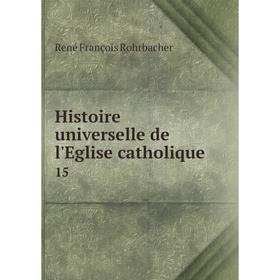 

Книга Histoire universelle de l'Eglise catholique 15