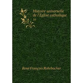 

Книга Histoire universelle de l'Eglise catholique 14