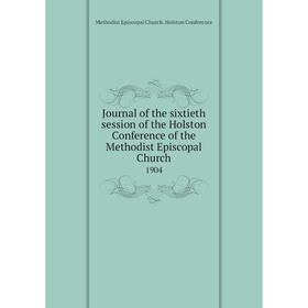 

Книга Journal of the sixtieth session of the Holston Conference of the Methodist Episcopal Church 1904