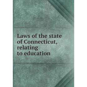 

Книга Laws of the state of Connecticut, relating to education