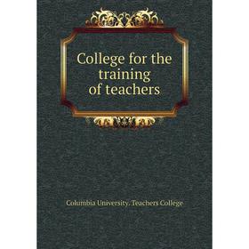 

Книга College for the training of teachers