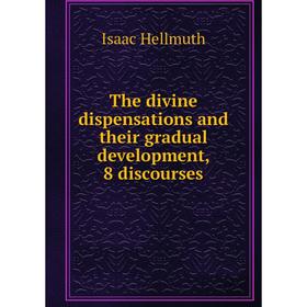 

Книга The divine dispensations and their gradual development, 8 discourses