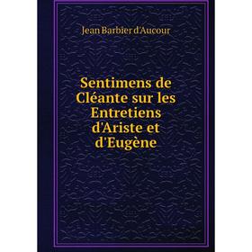 

Книга Sentimens de Cléante sur les Entretiens d'Ariste et d'Eugène