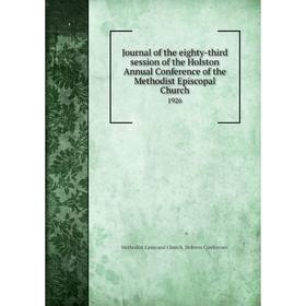 

Книга Journal of the eighty-third session of the Holston Annual Conference of the Methodist Episcopal Church 1926