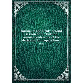 

Книга Journal of the eighty-second session of the Holston Annual Conference of the Methodist Episcopal Church 1925