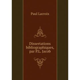 

Книга Dissertations bibliographiques, par P.L. Jacob