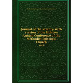 

Книга Journal of the seventy-sixth session of the Holston Annual Conference of the Methodist Episcopal Church 1919