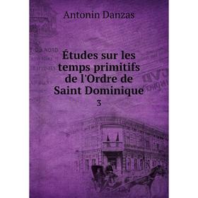 

Книга Études sur les temps primitifs de l'Ordre de Saint Dominique 3
