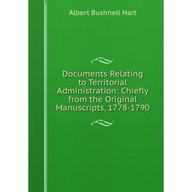 

Книга Documents Relating to Territorial Administration: Chiefly from the Original Manuscripts, 1778-1790
