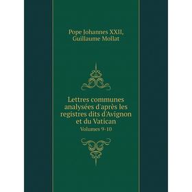 

Книга Lettres communes analysées d'après les registres dits d'Avignon et du Vatican Volumes 9-10