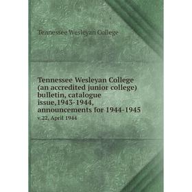 

Книга Tennessee Wesleyan College (an accredited junior college) bulletin, catalogue issue,1943-1944, announcements for 1944-1945 v.22, April 1944