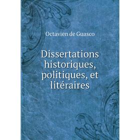 

Книга Dissertations historiques, politiques, et litéraires