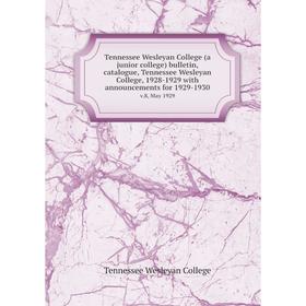 

Книга Tennessee Wesleyan College (a junior college) bulletin, catalogue, Tennessee Wesleyan College, 1928-1929 with announcements for 1929-1930 v.8, M