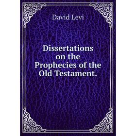 

Книга Dissertations on the Prophecies of the Old Testament.