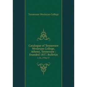 

Книга Catalogue of Tennessee Wesleyan College, Athens, Tennessee: founded 1857. Bulletin v.34, 1956/57