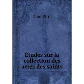 

Книга Études sur la collection des actes des saints