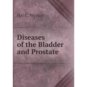 

Книга Diseases of the Bladder and Prostate