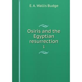 

Книга Osiris and the Egyptian resurrection 1