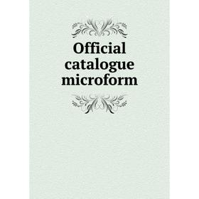 

Книга Official catalogue microform