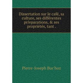 

Книга Dissertation sur le café, sa culture, ses différentes prŕeparations, & ses propriétés, tant.