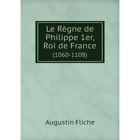 

Книга Le Règne de Philippe 1er, Roi de France (1060-1108)