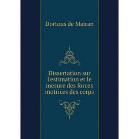 

Книга Dissertation sur l'estimation et le mesure des forces motrices des corps